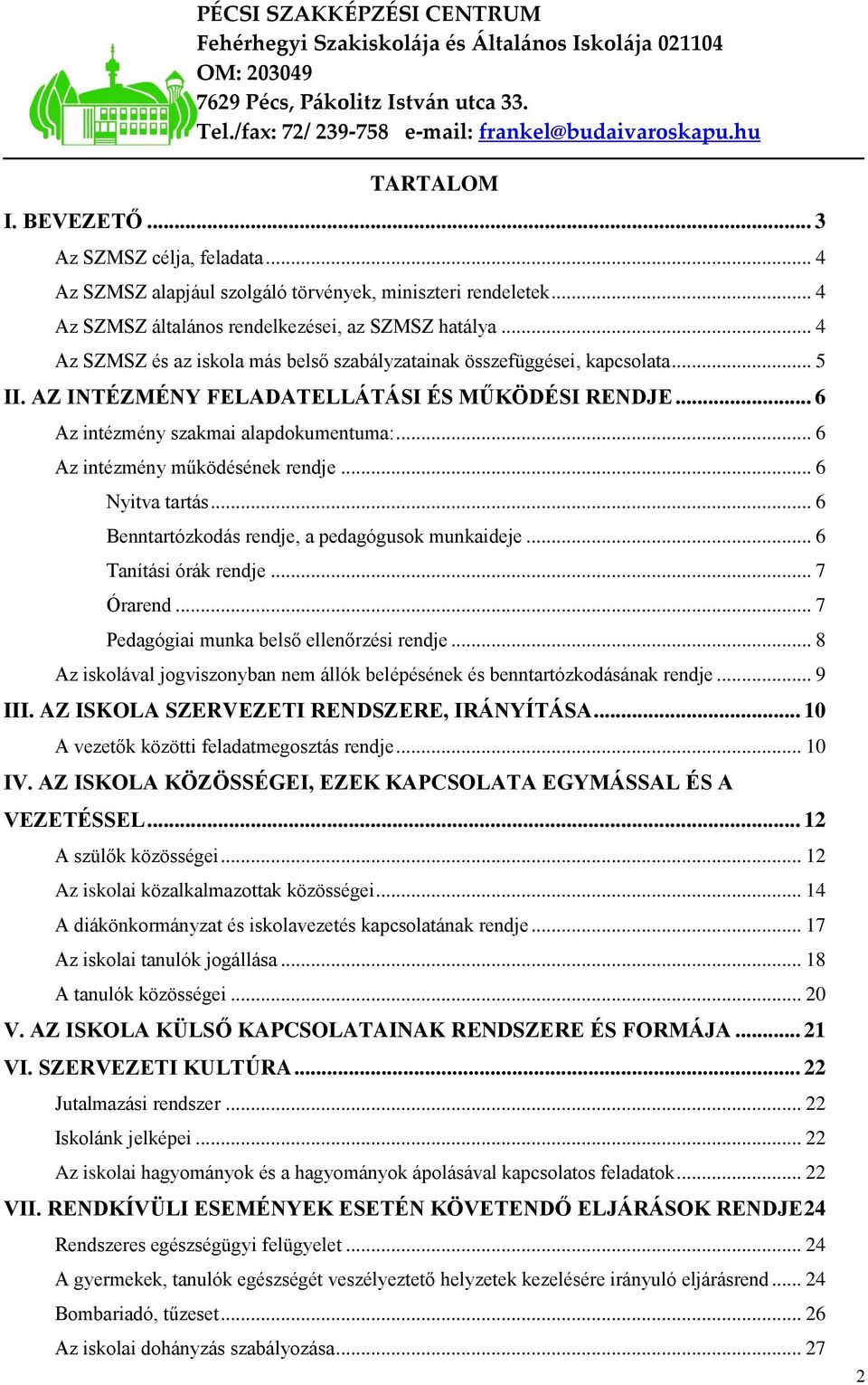 .. 6 Az intézmény működésének rendje... 6 Nyitva tartás... 6 Benntartózkodás rendje, a pedagógusok munkaideje... 6 Tanítási órák rendje... 7 Órarend... 7 Pedagógiai munka belső ellenőrzési rendje.