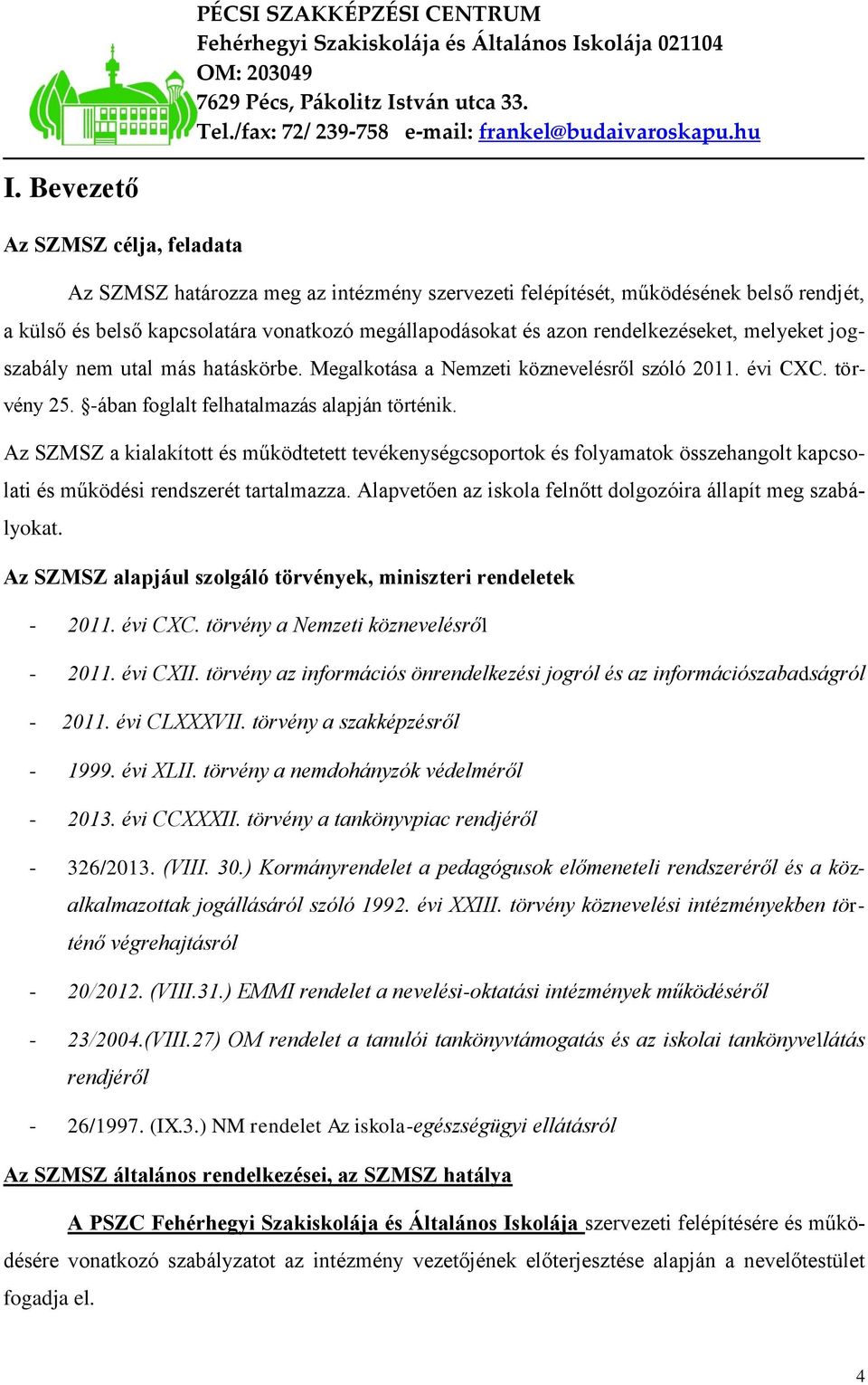 Az SZMSZ a kialakított és működtetett tevékenységcsoportok és folyamatok összehangolt kapcsolati és működési rendszerét tartalmazza. Alapvetően az iskola felnőtt dolgozóira állapít meg szabályokat.