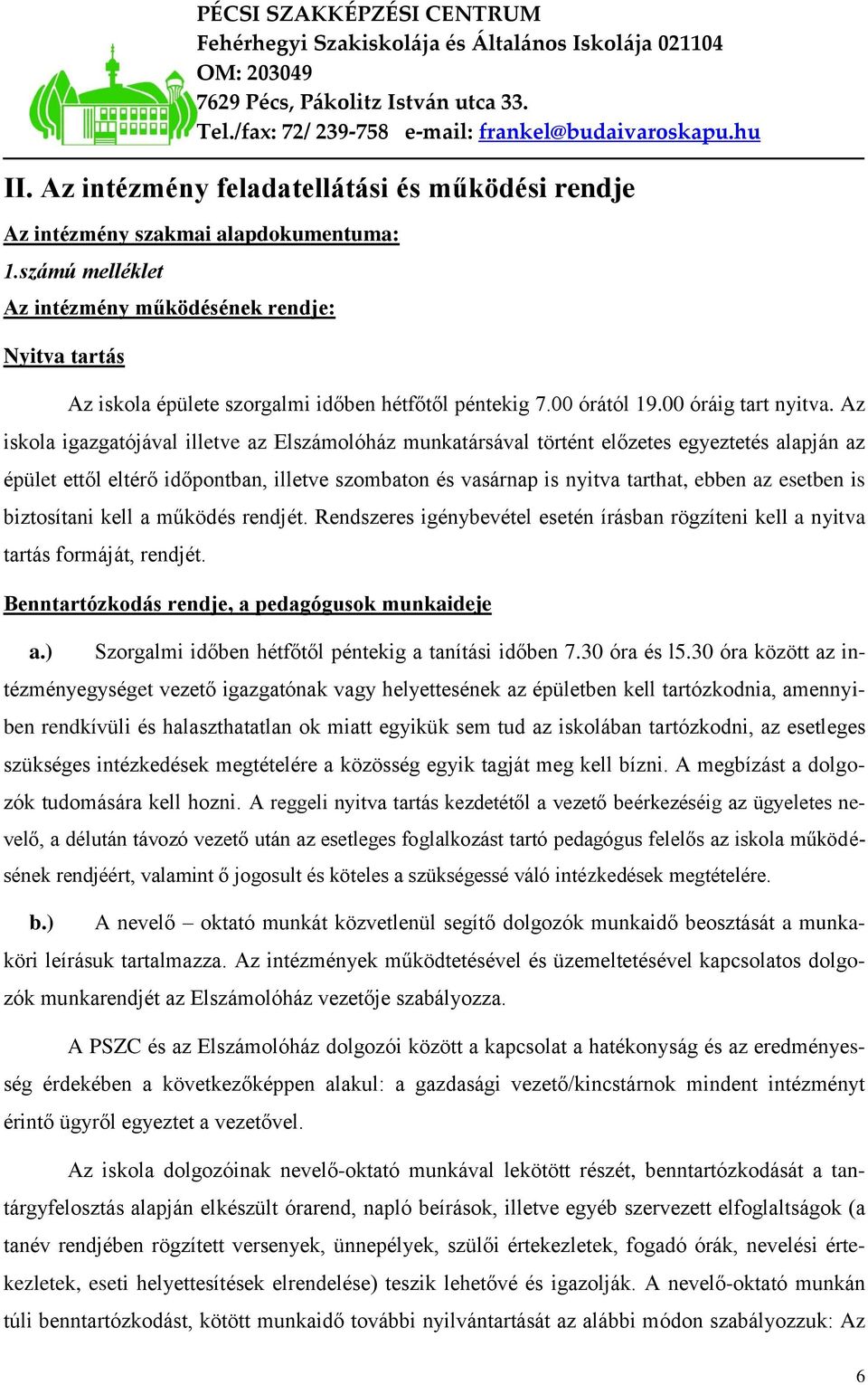 Az iskola igazgatójával illetve az Elszámolóház munkatársával történt előzetes egyeztetés alapján az épület ettől eltérő időpontban, illetve szombaton és vasárnap is nyitva tarthat, ebben az esetben