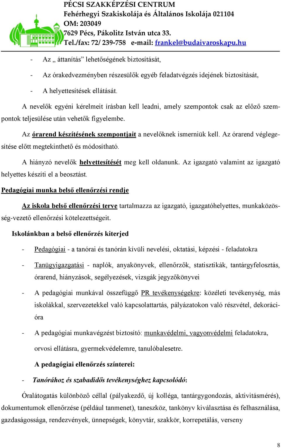 Az órarend véglegesítése előtt megtekinthető és módosítható. A hiányzó nevelők helyettesítését meg kell oldanunk. Az igazgató valamint az igazgató helyettes készíti el a beosztást.