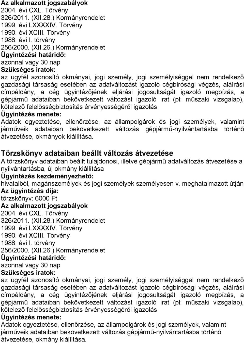 ellenőrzése, az állampolgárok és jogi személyek, valamint járműveik adataiban bekövetkezett változás gépjármű-nyilvántartásba történő átvezetése, okmányok kiállítása.