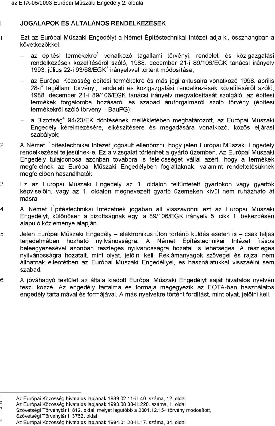 törvényi, rendeleti és közigazgatási rendelkezések közelítéséről szóló, 1988. december 21-i 89/106/EGK tanácsi irányelv 1993.