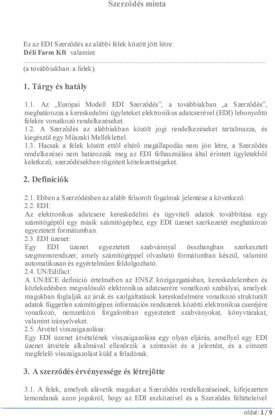 1.2. A Szerződés az alábbiakban közölt jogi rendelkezéseket tartalmazza, és kiegészül egy Műszaki Melléklettel. 1.3.