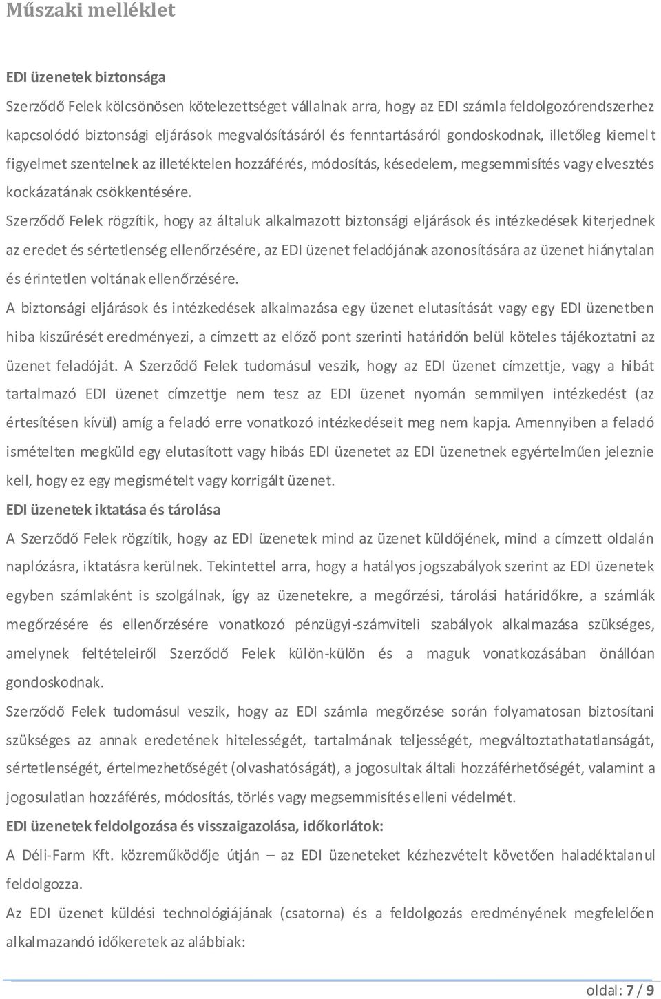 Szerződő Felek rögzítik, hogy az általuk alkalmazott biztonsági eljárások és intézkedések kiterjednek az eredet és sértetlenség ellenőrzésére, az EDI üzenet feladójának azonosítására az üzenet