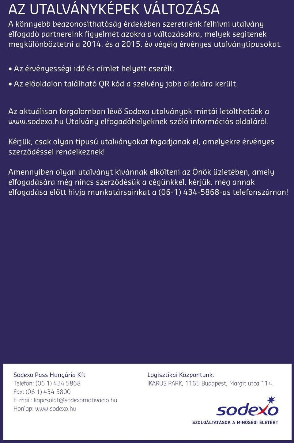 Az aktuálisan forgalomban lévő Sodexo utalványok mintái letölthetőek a www.sodexo.hu Utalvány elfogadóhelyeknek szóló információs oldaláról.