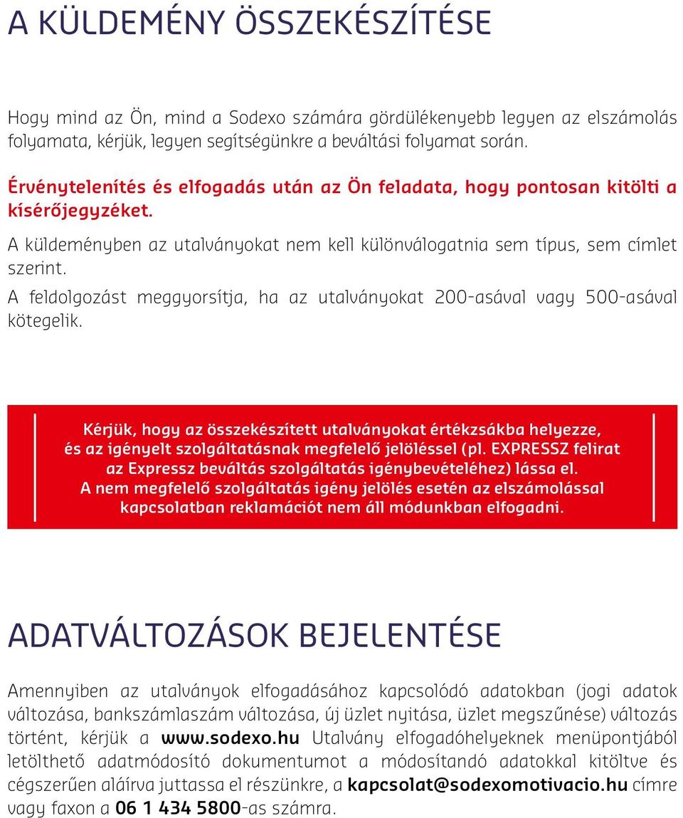 A feldolgozást meggyorsítja, ha az utalványokat 200-asával vagy 500-asával kötegelik.