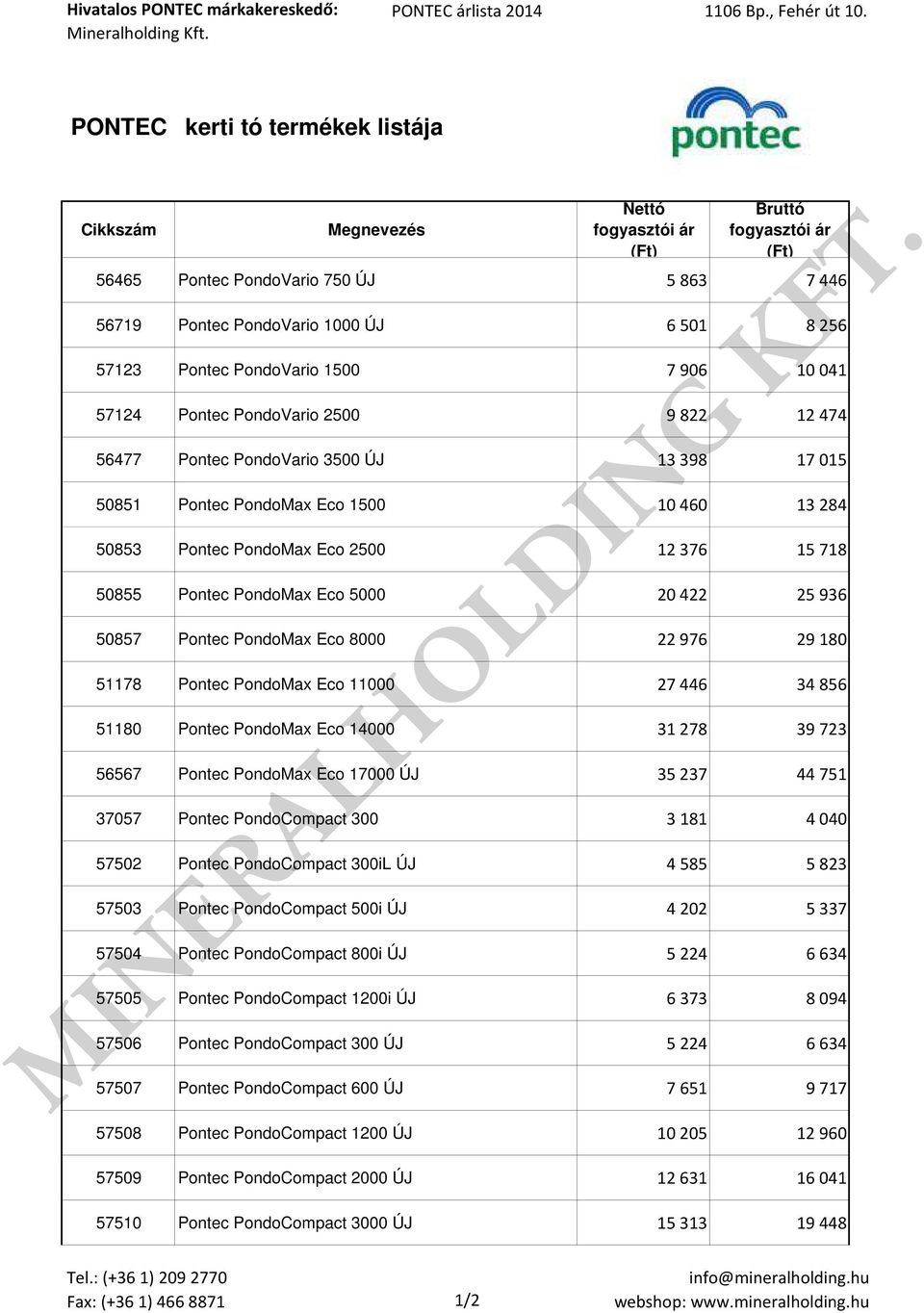 15 718 50855 Pontec PondoMax Eco 5000 20 422 25 936 50857 Pontec PondoMax Eco 8000 22 976 29 180 51178 Pontec PondoMax Eco 11000 27 446 34 856 51180 Pontec PondoMax Eco 14000 31 278 39 723 56567