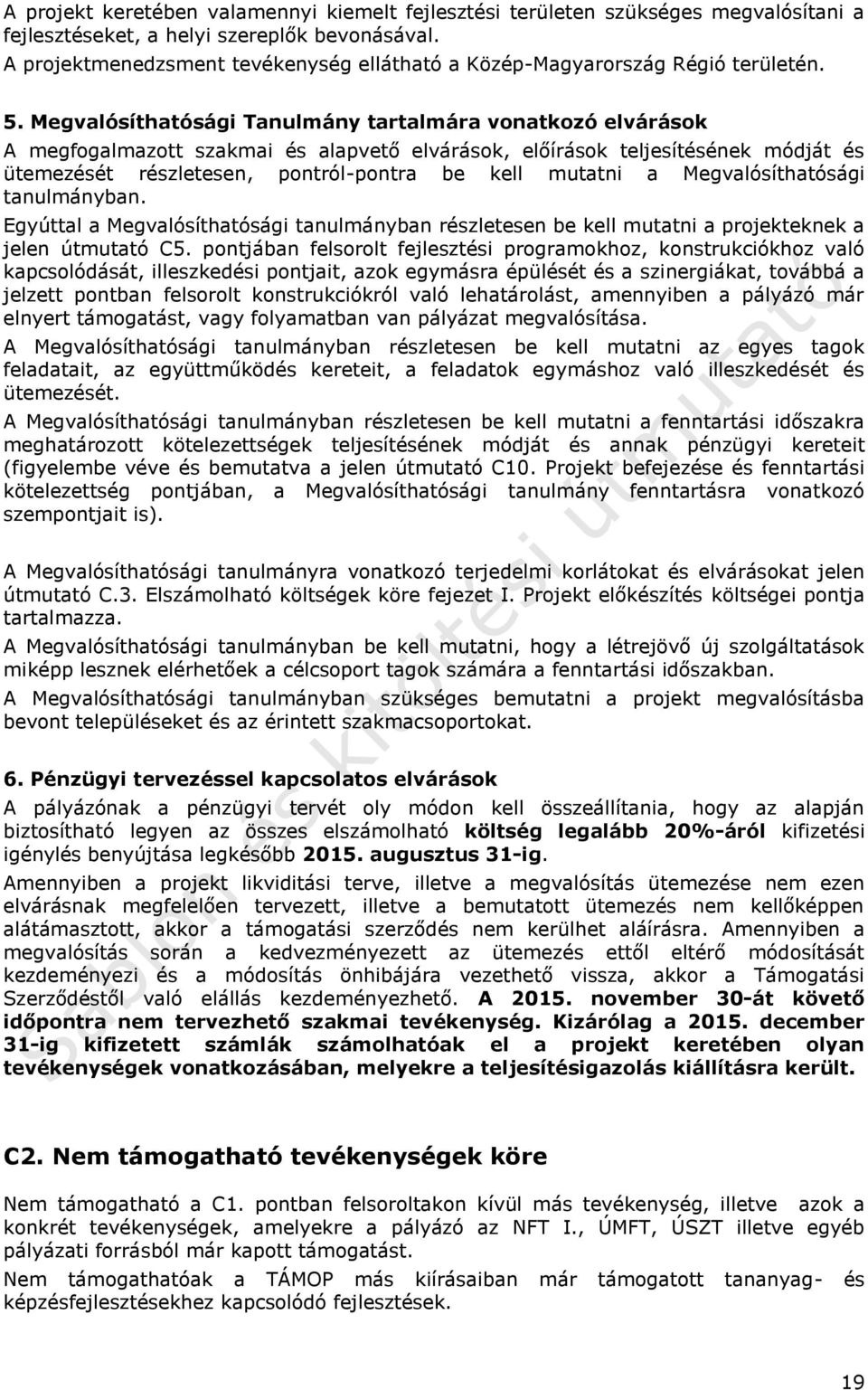 Megvalósíthatósági Tanulmány tartalmára vonatkozó elvárások A megfogalmazott szakmai és alapvető elvárások, előírások teljesítésének módját és ütemezését részletesen, pontról-pontra be kell mutatni a