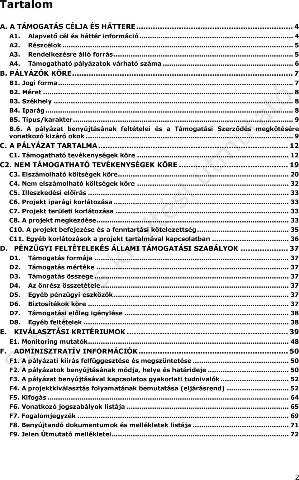 A pályázat benyújtásának feltételei és a Támogatási Szerződés megkötésére vonatkozó kizáró okok... 9 C. A PÁLYÁZAT TARTALMA... 12 C1. Támogatható tevékenységek köre... 12 C2.