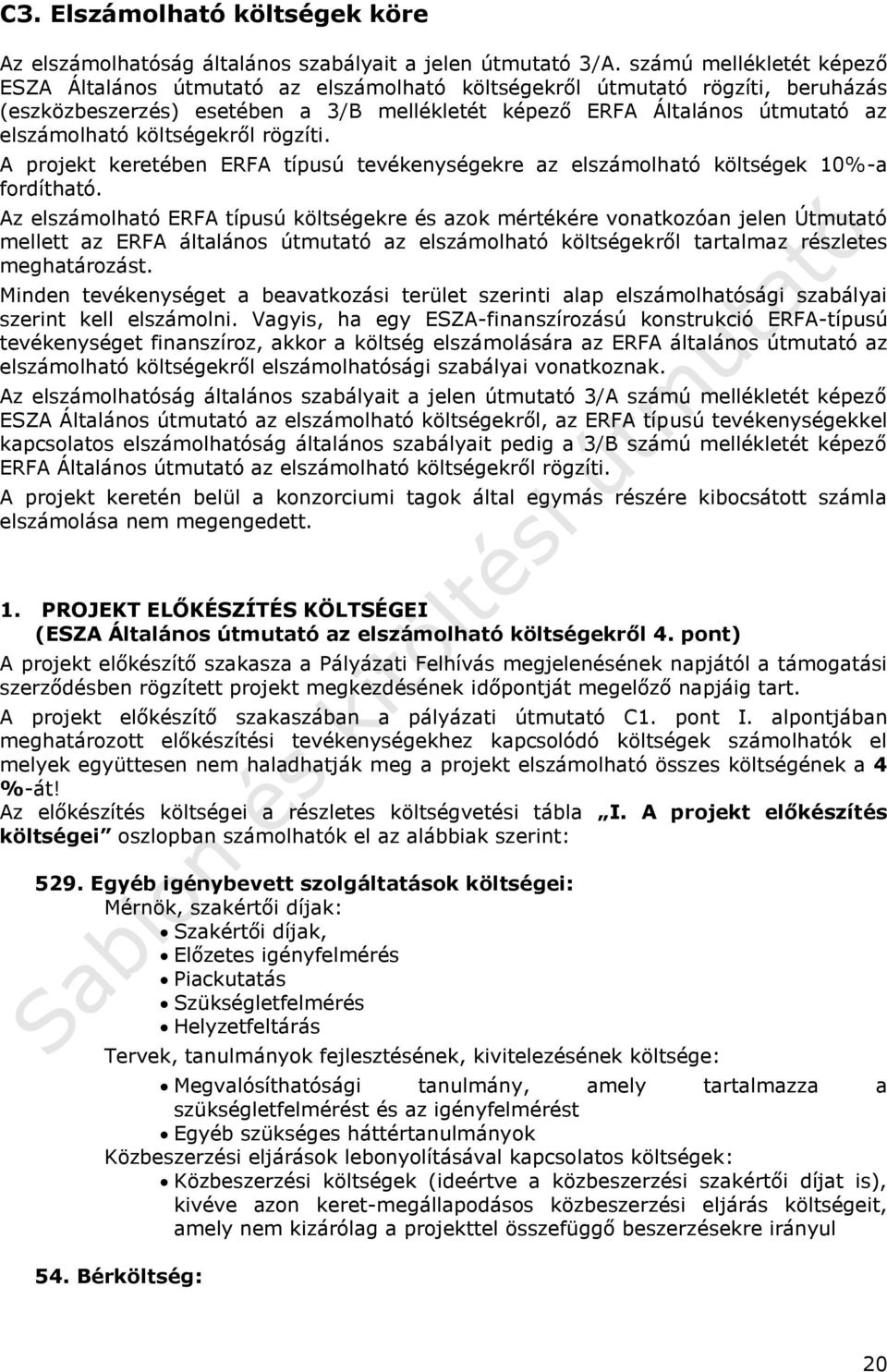 költségekről rögzíti. A projekt keretében ERFA típusú tevékenységekre az elszámolható költségek 10%-a fordítható.