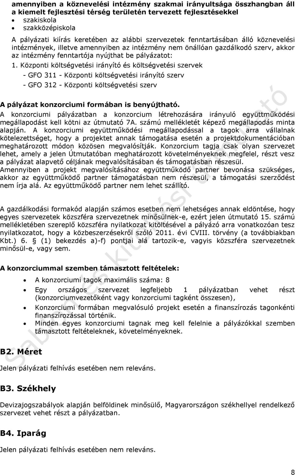 Központi költségvetési irányító és költségvetési szervek - GFO 311 - Központi költségvetési irányító szerv - GFO 312 - Központi költségvetési szerv A pályázat konzorciumi formában is benyújtható.
