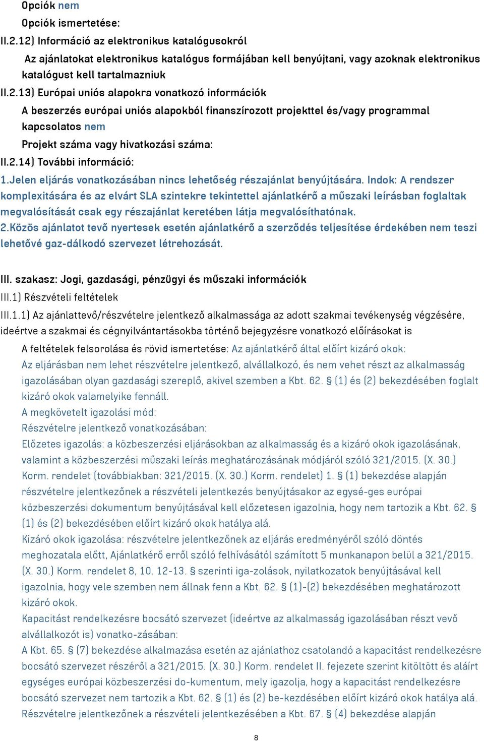 2.14) További információ: 1.Jelen eljárás vonatkozásában nincs lehetőség részajánlat benyújtására.