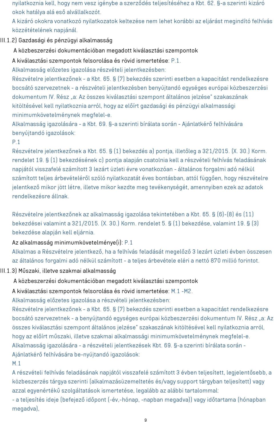 2) Gazdasági és pénzügyi alkalmasság A közbeszerzési dokumentációban megadott kiválasztási szempontok A kiválasztási szempontok felsorolása és rövid ismertetése: P.1.