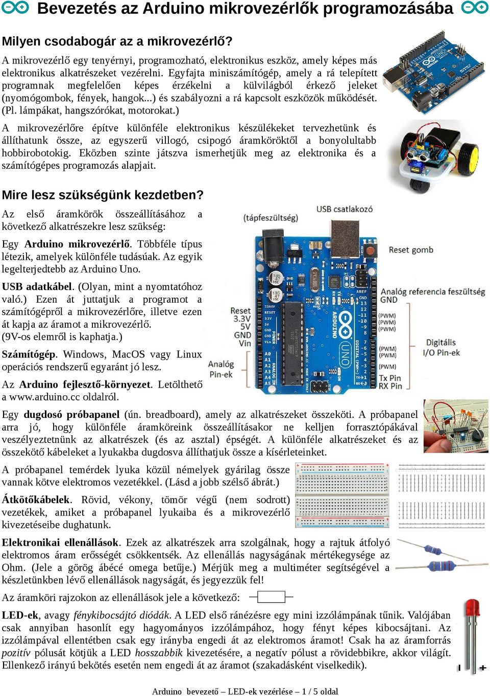 Egyfajta miniszámítógép, amely a rá telepített programnak megfelelően képes érzékelni a külvilágból érkező jeleket (nyomógombok, fények, hangok...) és szabályozni a rá kapcsolt eszközök működését.