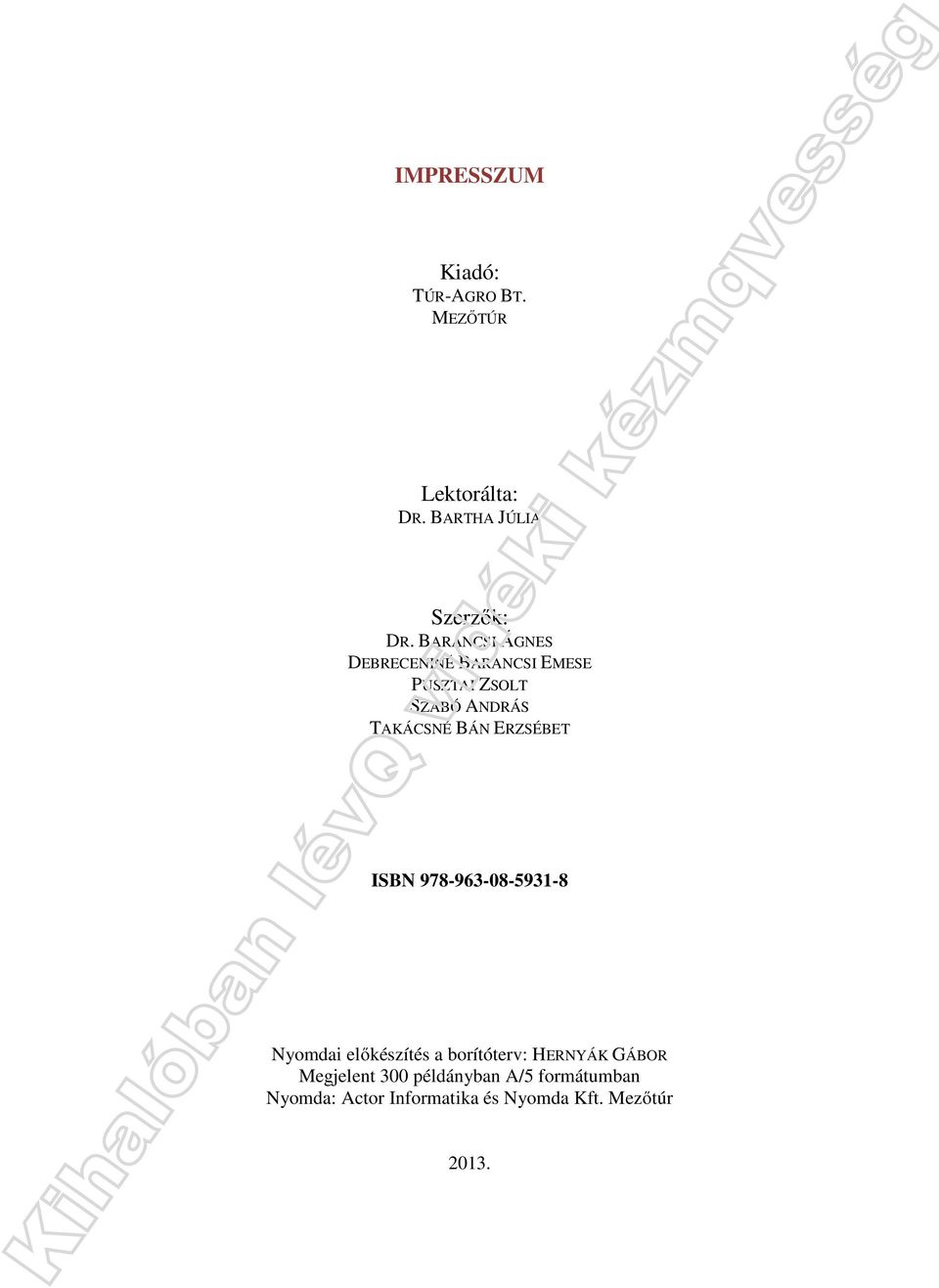 ERZSÉBET ISBN 978-963-08-5931-8 Nyomdai előkészítés a borítóterv: HERNYÁK GÁBOR
