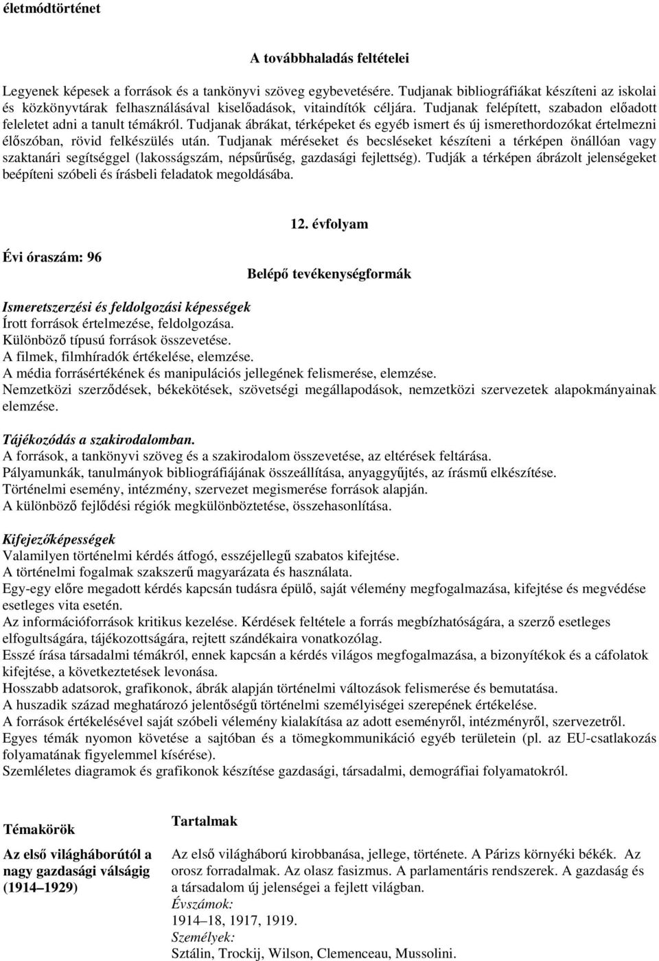 Tudjanak ábrákat, térképeket és egyéb ismert és új ismerethordozókat értelmezni élőszóban, rövid felkészülés után.