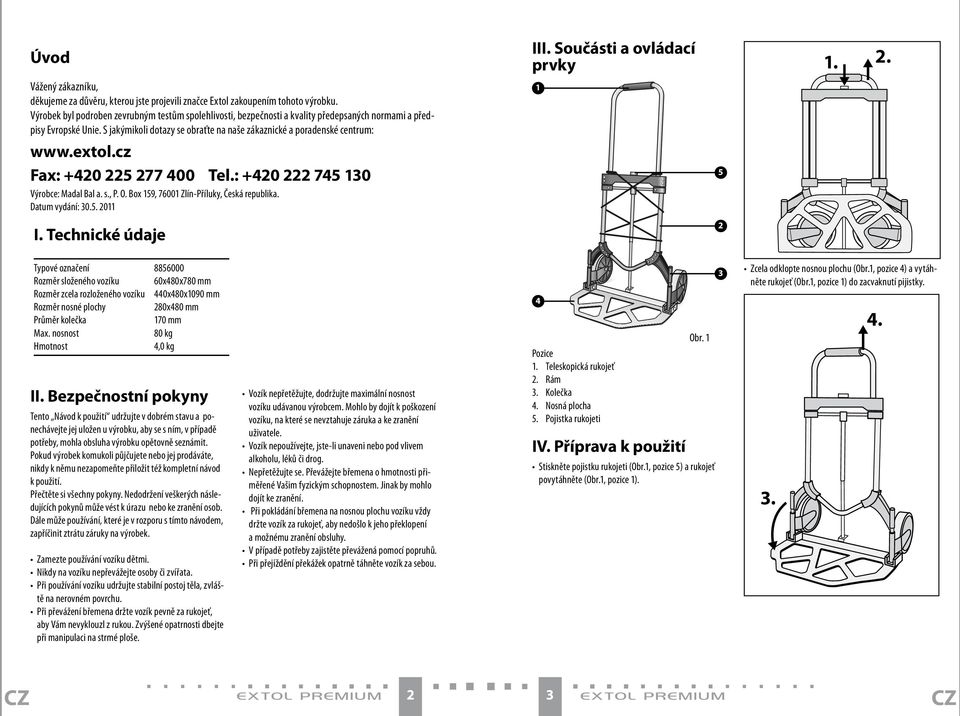 extol.cz Fax: +420 225 277 400 Tel.: +420 222 745 130 Výrobce: Madal Bal a. s., P. O. Box 159, 76001 Zlín-Příluky, Česká republika. Datum vydání: 30.5. 2011 II