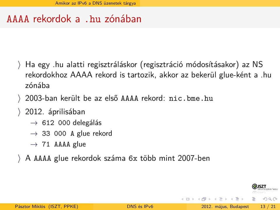 akkor az bekerül glue-ként a.hu zónába 2003-ban került be az első AAAA rekord: nic.bme.hu 2012.