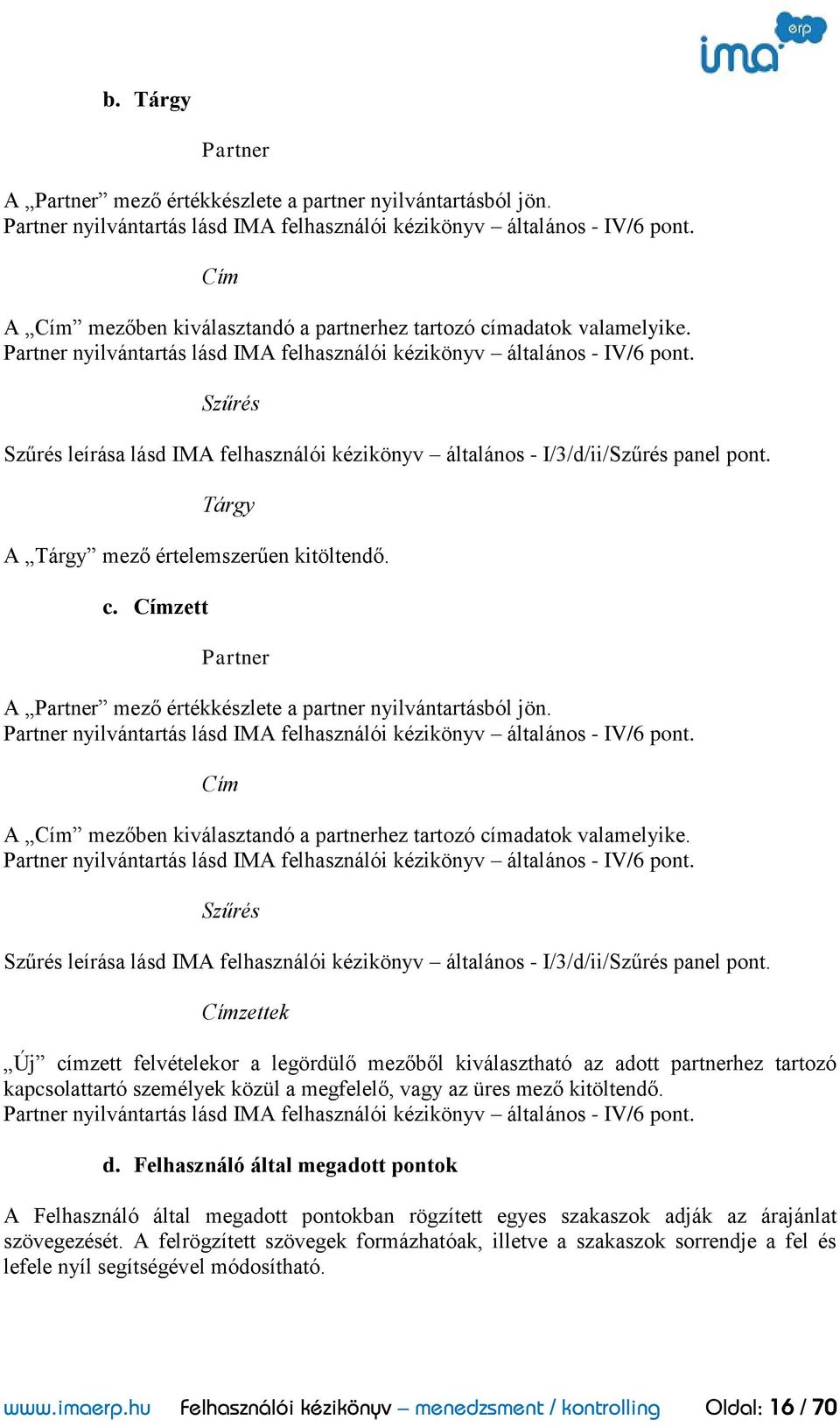 Szűrés Szűrés leírása lásd IMA felhasználói kézikönyv általános - I/3/d/ii/Szűrés panel pont. Tárgy A Tárgy mező értelemszerűen kitöltendő. c.