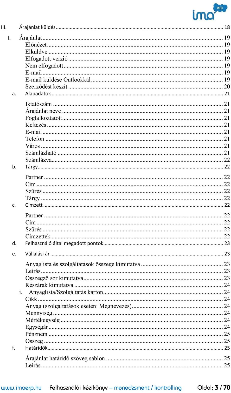 .. 22 Szűrés... 22 Tárgy... 22 c. Címzett... 22 Partner... 22 Cím... 22 Szűrés... 22 Címzettek... 22 d. Felhasználó által megadott pontok... 23 e. Vállalási ár.