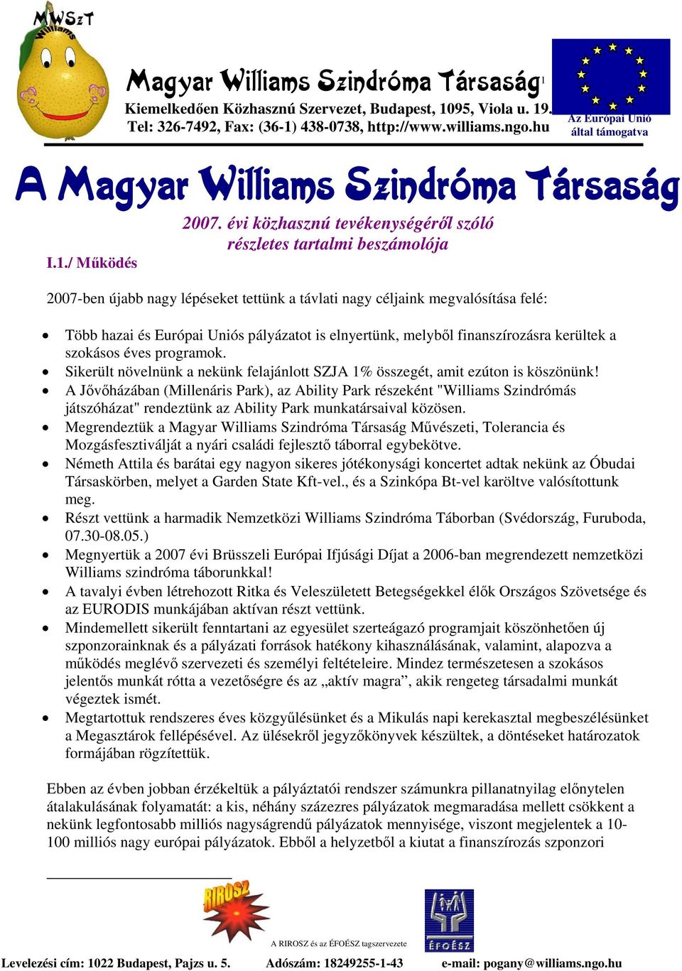 évi közhasznú tevékenységéről szóló részletes tartalmi beszámolója 2007-ben újabb nagy lépéseket tettünk a távlati nagy céljaink megvalósítása felé: Több hazai és Európai Uniós pályázatot is