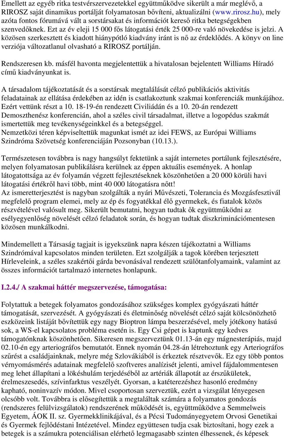 A közösen szerkesztett és kiadott hiánypótló kiadvány iránt is nő az érdeklődés. A könyv on line verziója változatlanul olvasható a RIROSZ portálján. Rendszeresen kb.