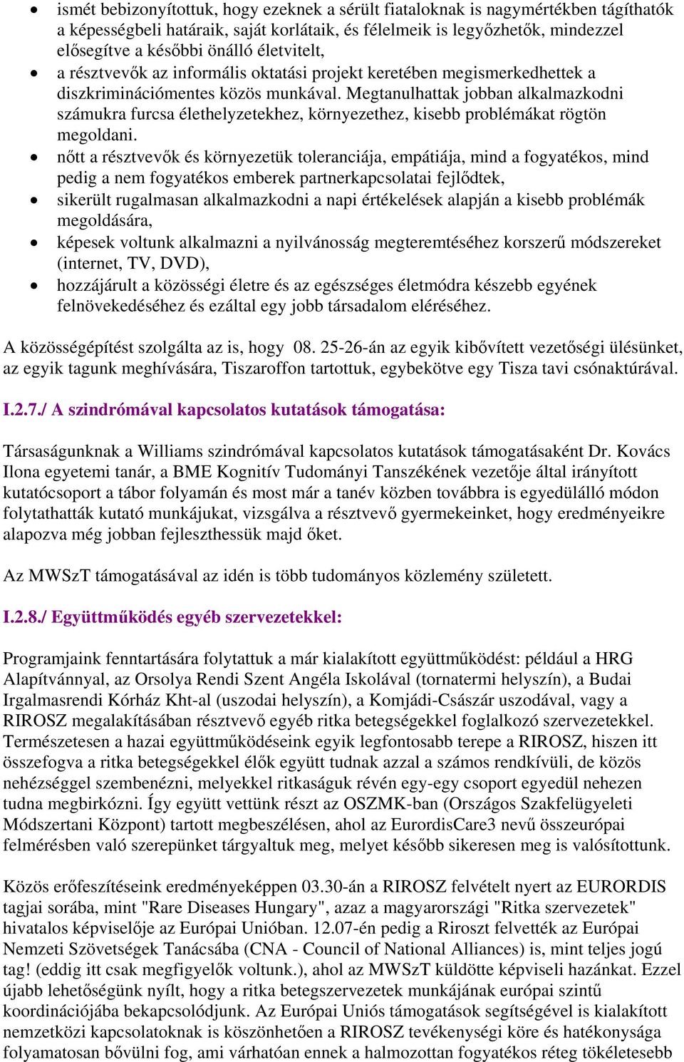 Megtanulhattak jobban alkalmazkodni számukra furcsa élethelyzetekhez, környezethez, kisebb problémákat rögtön megoldani.