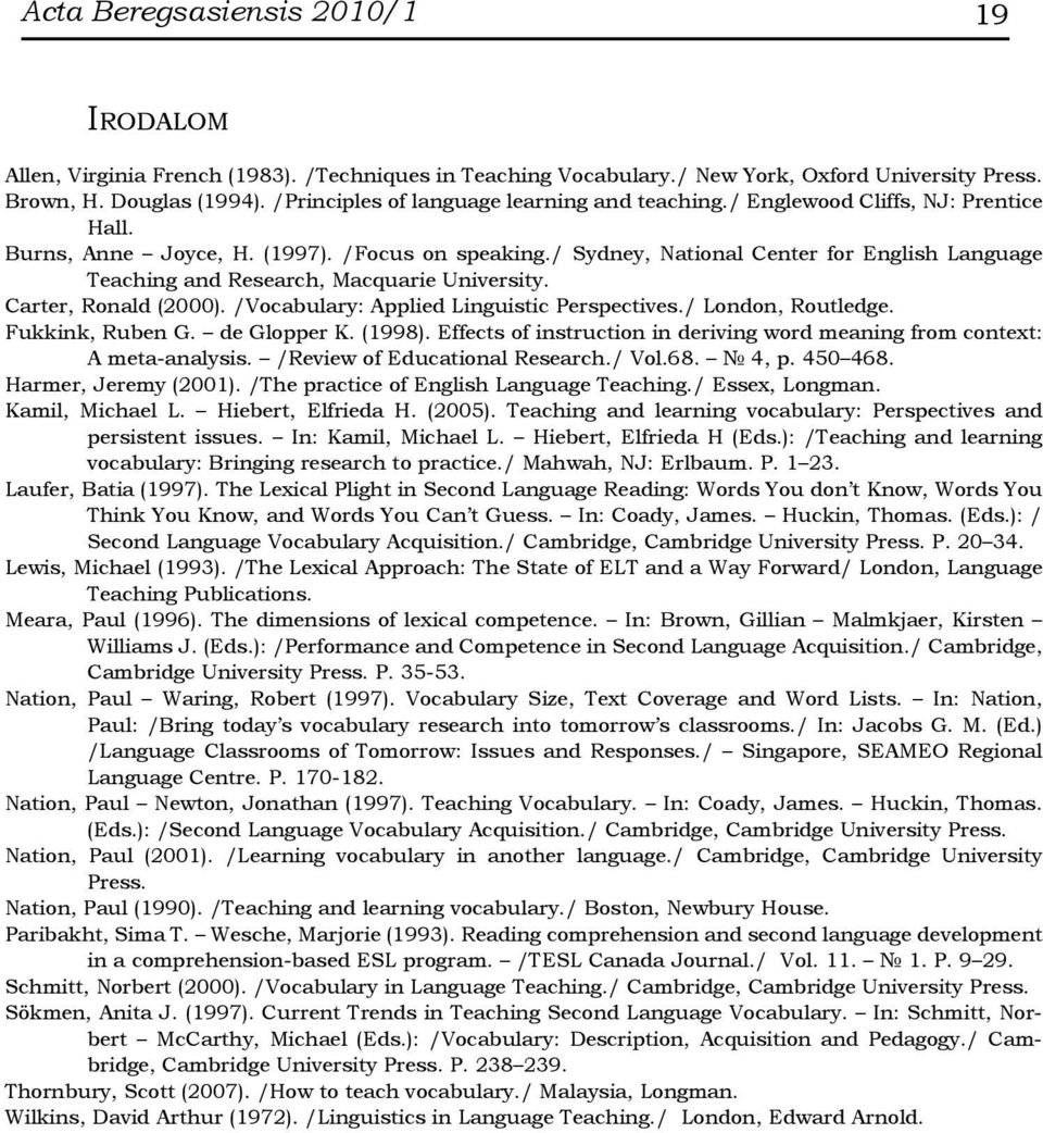 / Sydney, National Center for English Language Teaching and Research, Macquarie University. Carter, Ronald (2000). /Vocabulary: Applied Linguistic Perspectives./ London, Routledge. Fukkink, Ruben G.
