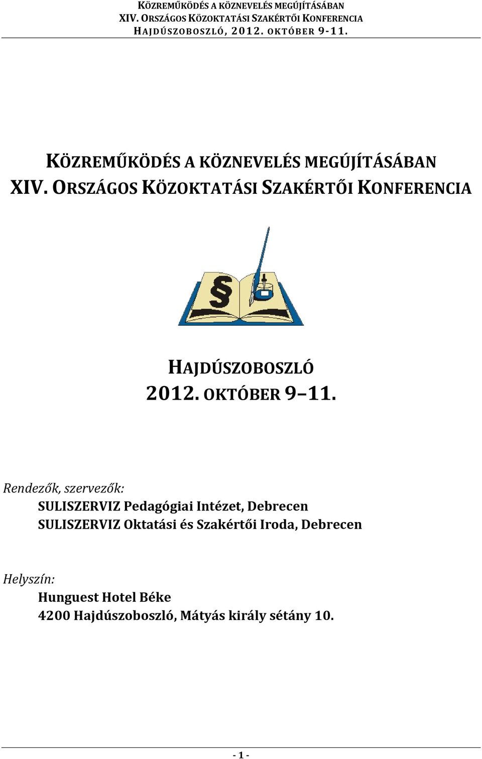 Rendezők, szervezők: SULISZERVIZ Pedagógiai Intézet, Debrecen
