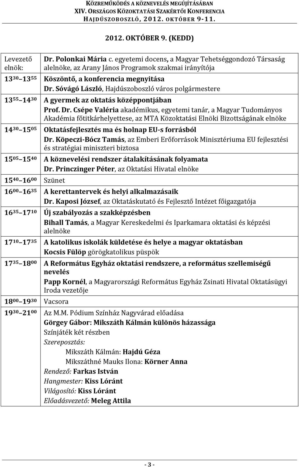 Sóvágó László, Hajdúszoboszló város polgármestere 13 55 14 30 A gyermek az oktatás középpontjában Prof. Dr.