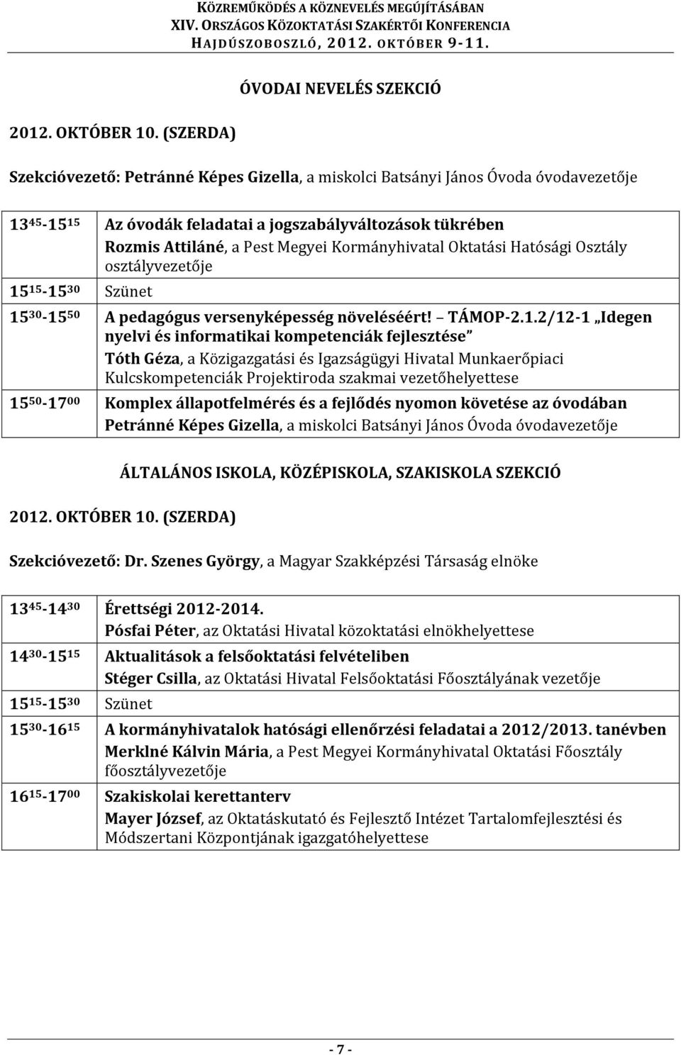 30-15 50 A pedagógus versenyképesség növeléséért! TÁMOP-2.1.2/12-1 Idegen nyelvi és informatikai kompetenciák fejlesztése Tóth Géza, a Közigazgatási és Igazságügyi Hivatal Munkaerőpiaci