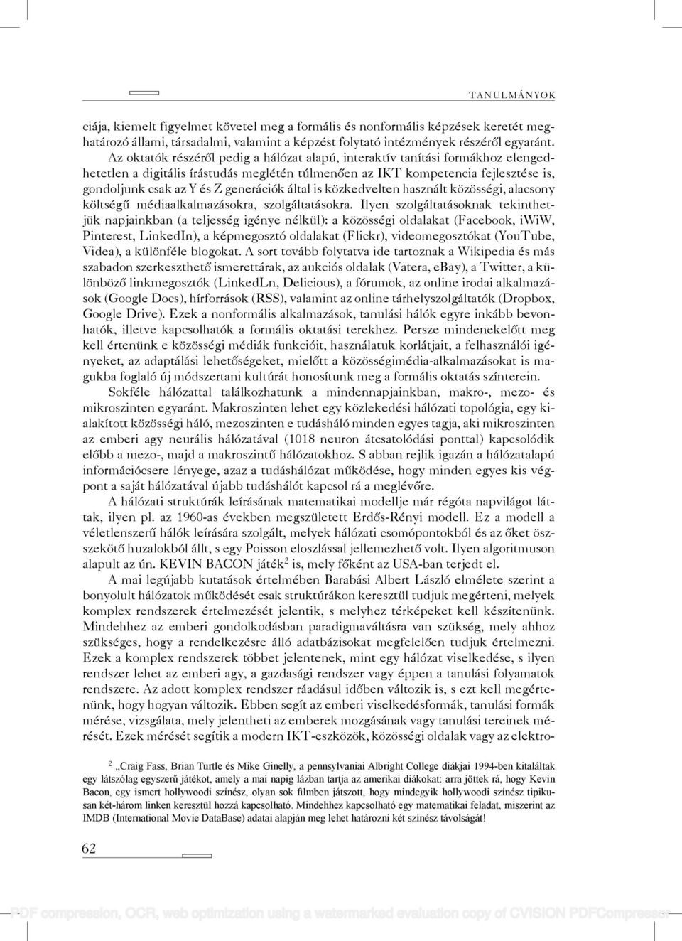 generációk által is közkedvelten használt közösségi, alacsony költségű médiaalkalmazásokra, szolgáltatásokra.