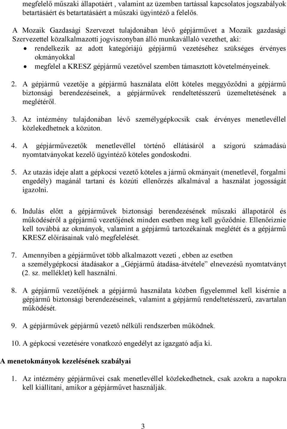 vezetéséhez szükséges érvényes okmányokkal megfelel a KRESZ gépjármű vezetővel szemben támasztott követelményeinek. 2.