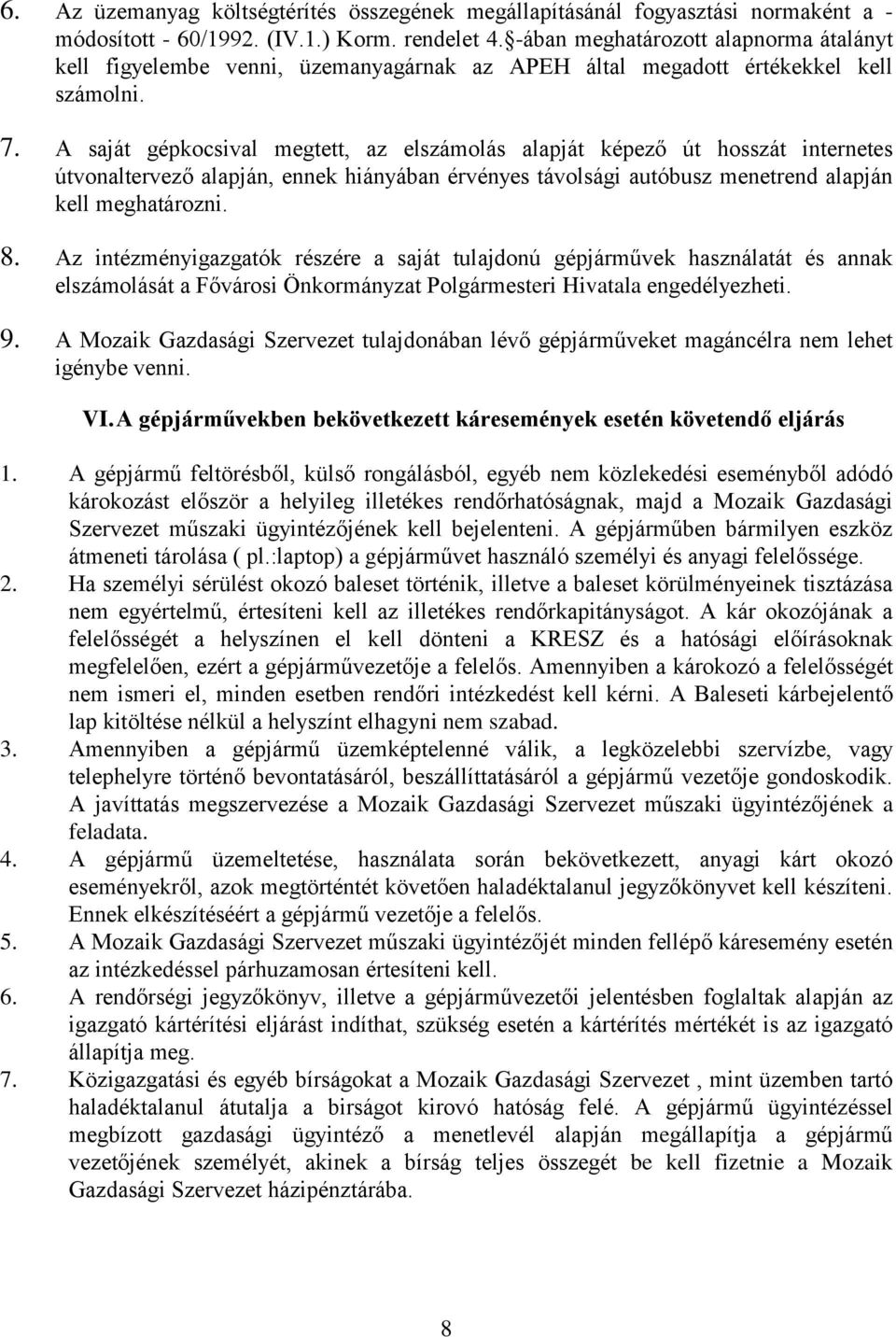 A saját gépkocsival megtett, az elszámolás alapját képező út hosszát internetes útvonaltervező alapján, ennek hiányában érvényes távolsági autóbusz menetrend alapján kell meghatározni. 8.