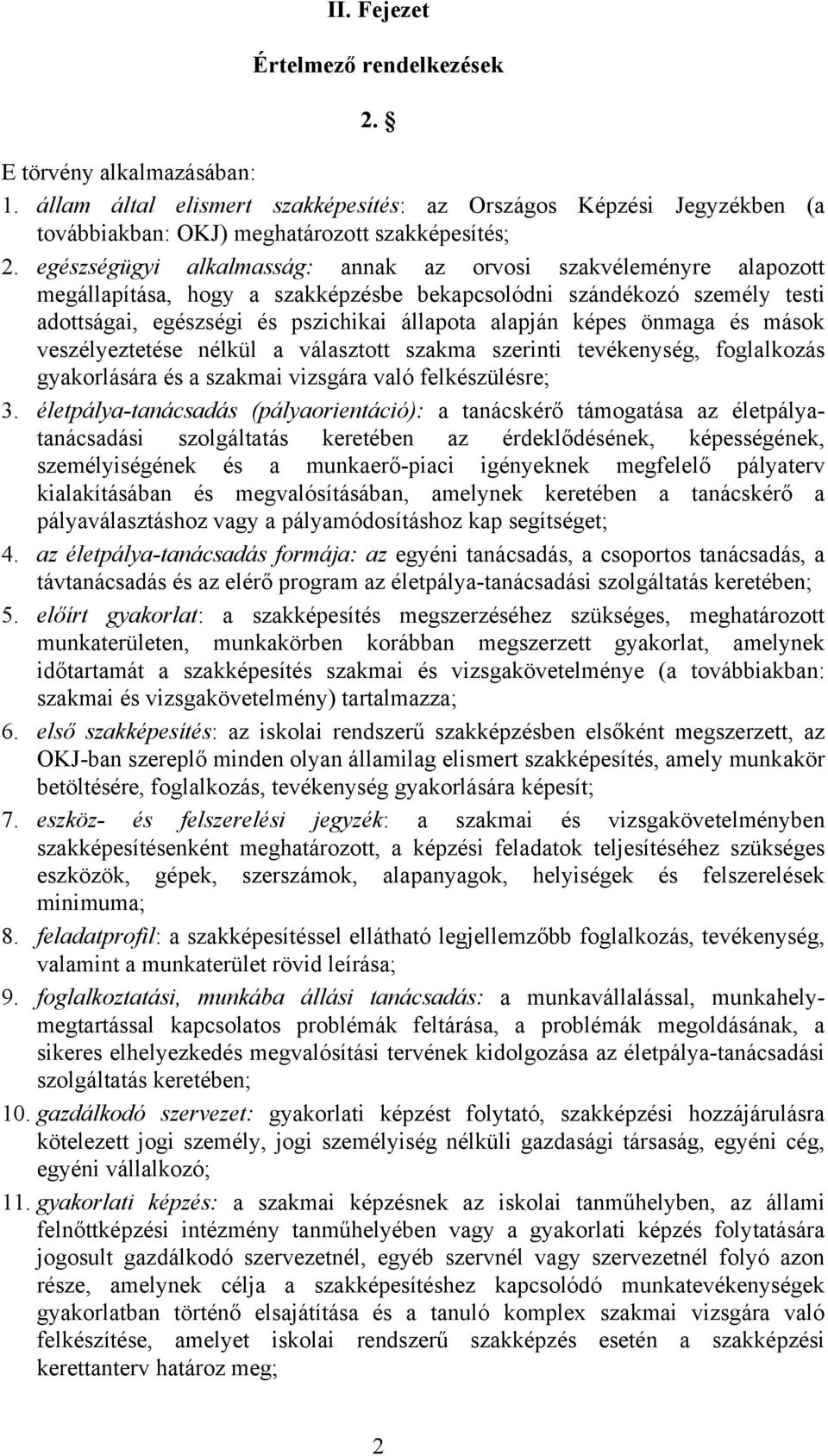 önmaga és mások veszélyeztetése nélkül a választott szakma szerinti tevékenység, foglalkozás gyakorlására és a szakmai vizsgára való felkészülésre; 3.