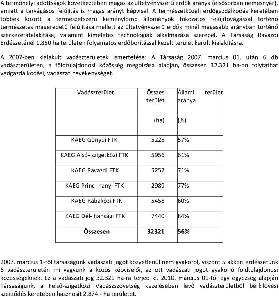 minél magasabb arányban történő szerkezetátalakítása, valamint kíméletes technológiák alkalmazása szerepel. A Társaság Ravazdi Erdészeténél 1.