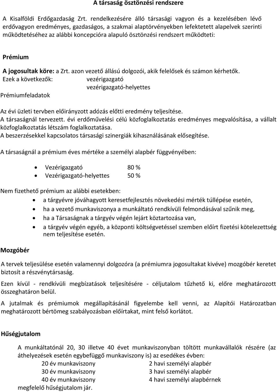 ösztönzési rendszert működteti: Prémium A jogosultak köre: a Zrt. azon vezető állású dolgozói, akik felelősek és számon kérhetők.