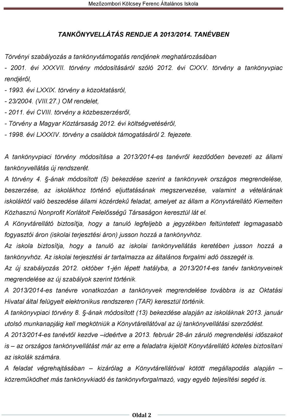 évi költségvetéséről, - 1998. évi LXXXIV. törvény a családok támogatásáról 2. fejezete.