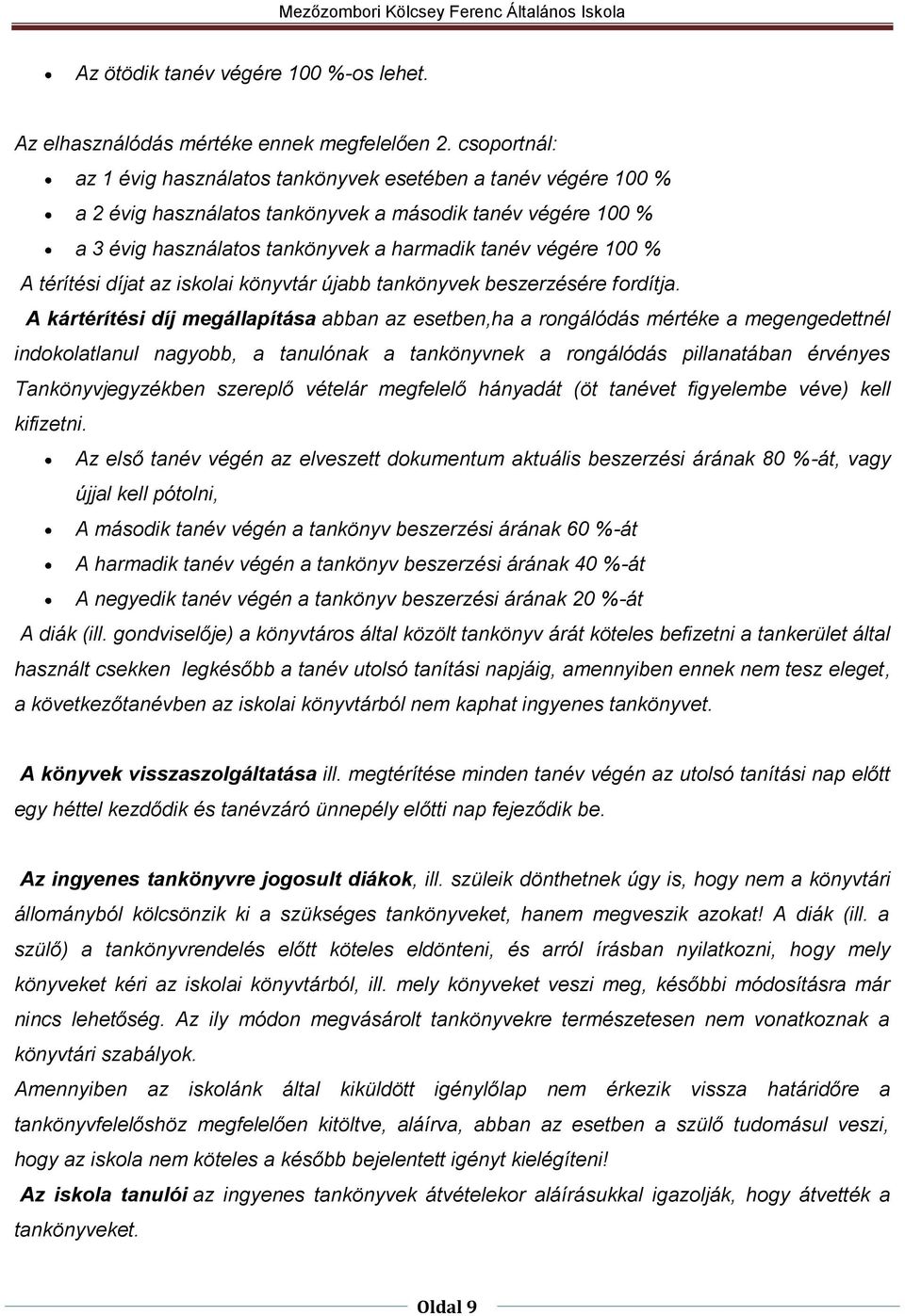 térítési díjat az iskolai könyvtár újabb tankönyvek beszerzésére fordítja.