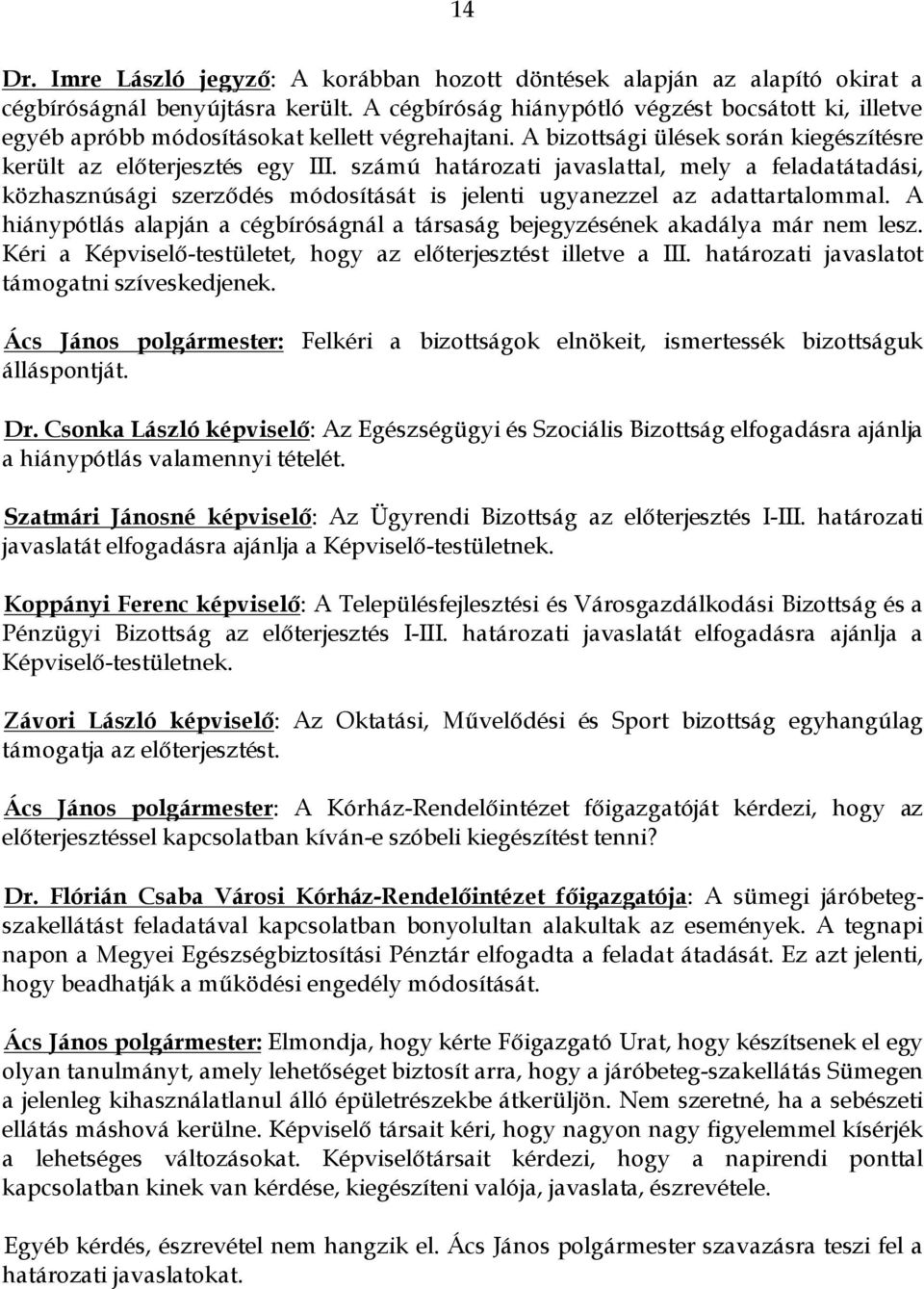 számú határozati javaslattal, mely a feladatátadási, közhasznúsági szerződés módosítását is jelenti ugyanezzel az adattartalommal.