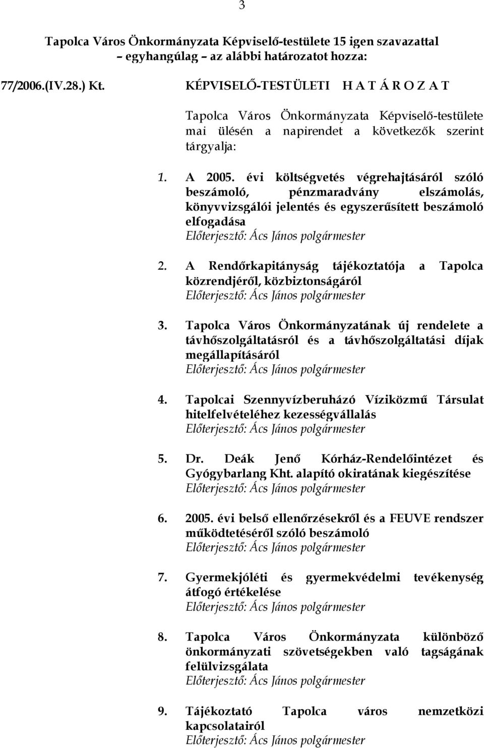 évi költségvetés végrehajtásáról szóló beszámoló, pénzmaradvány elszámolás, könyvvizsgálói jelentés és egyszerűsített beszámoló elfogadása 2.