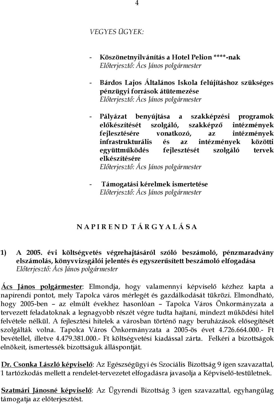 kérelmek ismertetése N A P I R E N D T Á R G Y A L Á S A 1) A 2005.