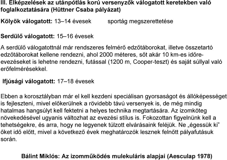 futással (1200 m, Cooper-teszt) és saját súllyal való erőfelmérésekkel.