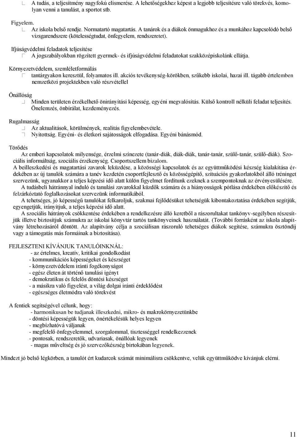 Ifjúságvédelmi feladatok teljesítése A jogszabályokban rögzített gyermek- és ifjúságvédelmi feladatokat szakközépiskolánk ellátja.