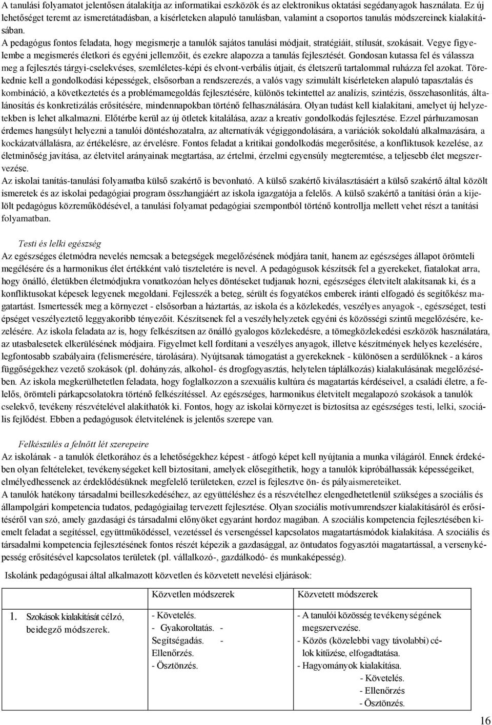 A pedagógus fontos feladata, hogy megismerje a tanulók sajátos tanulási módjait, stratégiáit, stílusát, szokásait.