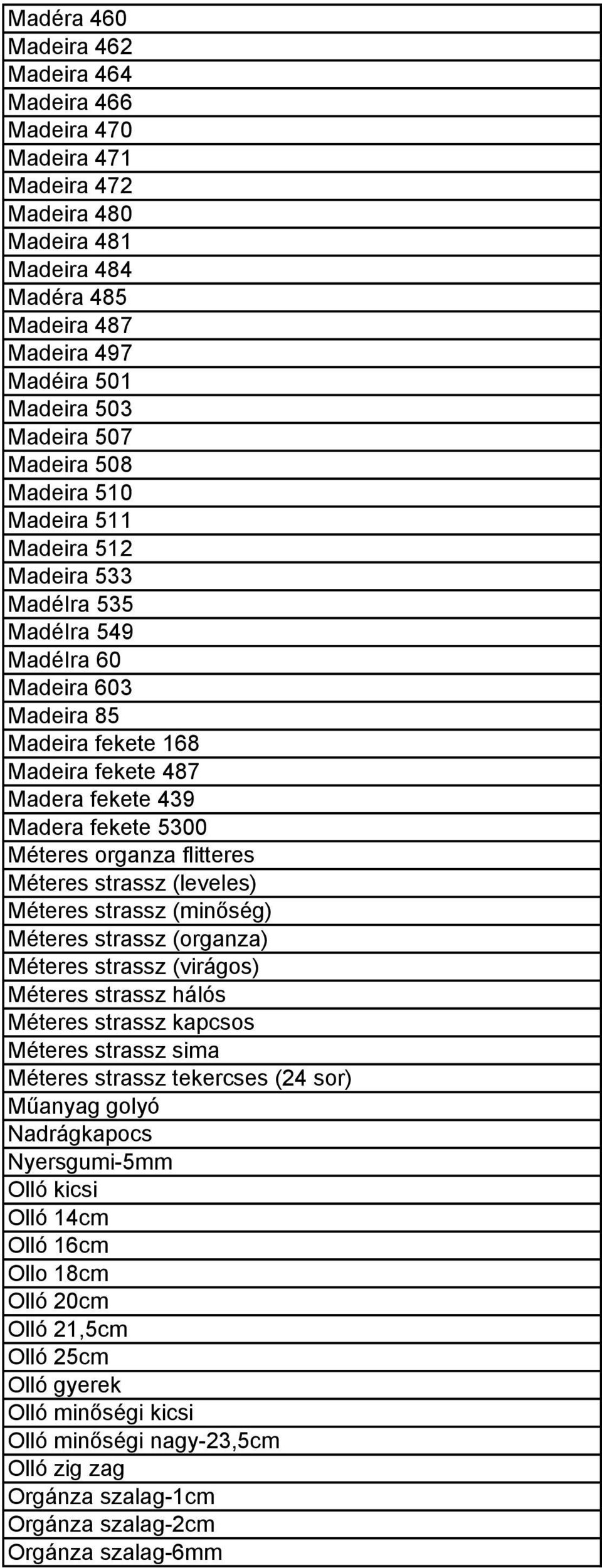 organza flitteres Méteres strassz (leveles) Méteres strassz (minőség) Méteres strassz (organza) Méteres strassz (virágos) Méteres strassz hálós Méteres strassz kapcsos Méteres strassz sima Méteres