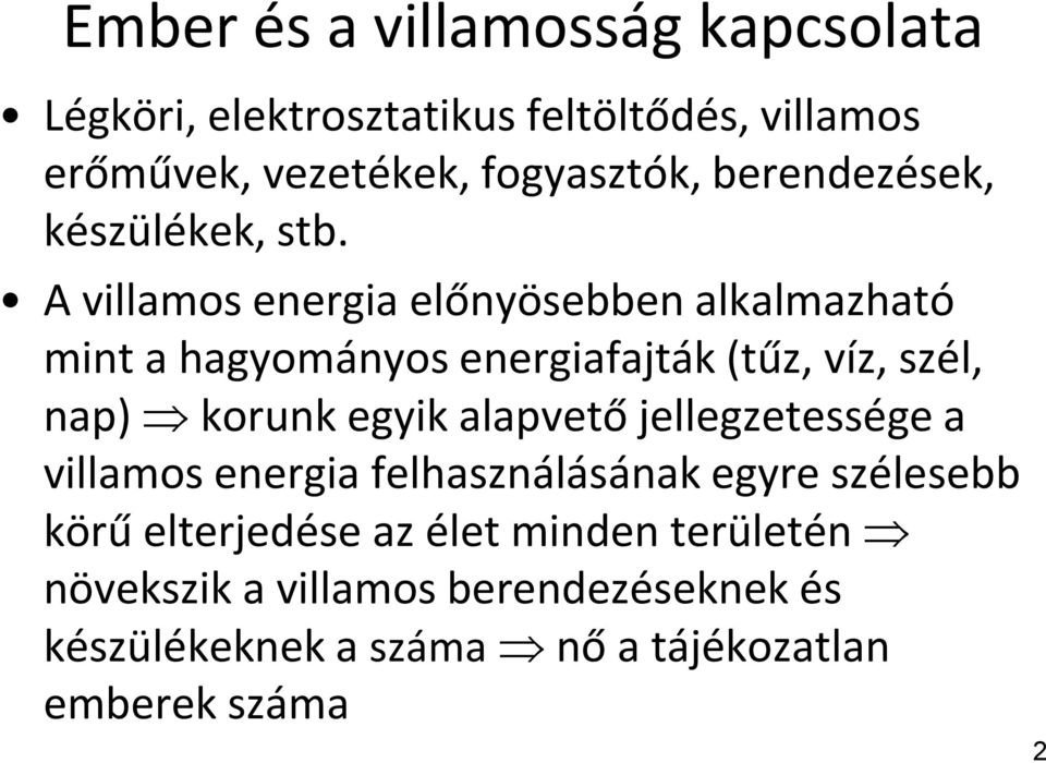 A villamos energia előnyösebben alkalmazható mint a hagyományos energiafajták (tűz, víz, szél, nap) korunk egyik