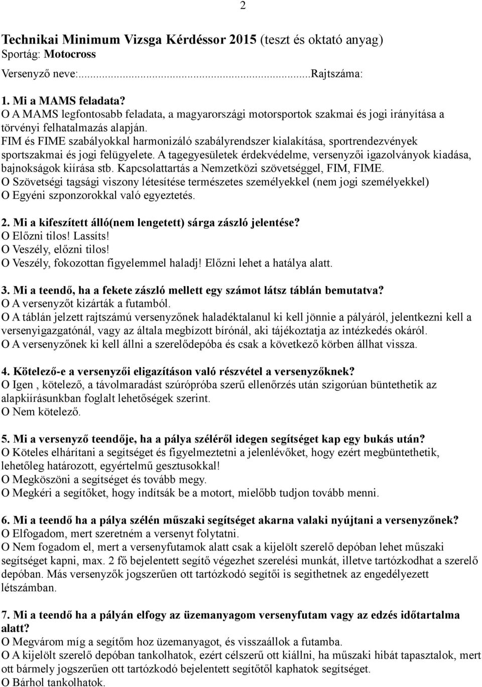 FIM és FIME szabályokkal harmonizáló szabályrendszer kialakítása, sportrendezvények sportszakmai és jogi felügyelete.