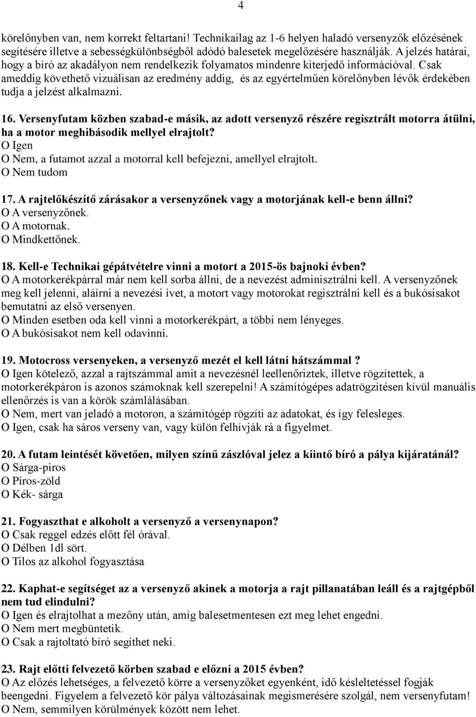 Csak ameddig követhető vizuálisan az eredmény addig, és az egyértelműen körelőnyben lévők érdekében tudja a jelzést alkalmazni. 16.