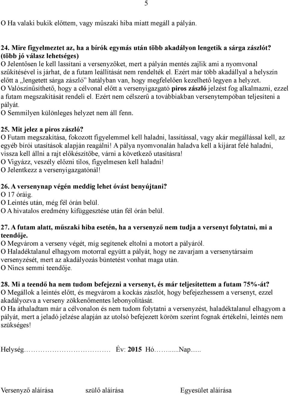 Ezért már több akadállyal a helyszín előtt a lengetett sárga zászló hatályban van, hogy megfelelően kezelhető legyen a helyzet.